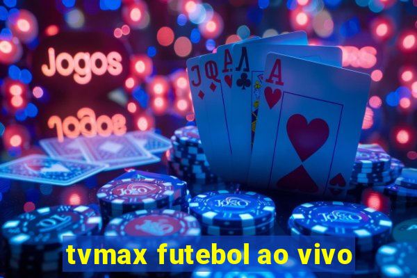 tvmax futebol ao vivo